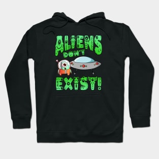 Aliens Don't Exist! Hoodie